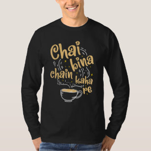 Camiseta Desi Chai Bina Chain Kaha Re Indian Tea Fan