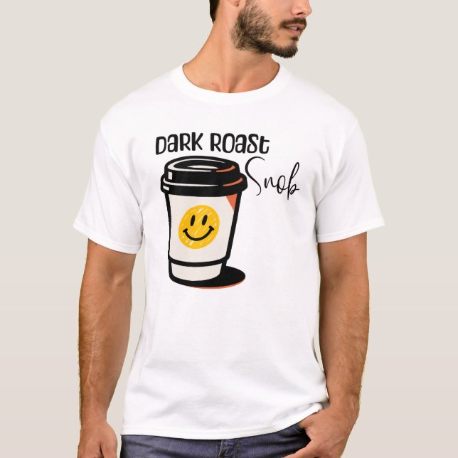 Camiseta design Dark Roast Snob Coffee (Frente)