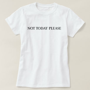 Camiseta Design de Citação Sarcástica Por Favor Não Hoje