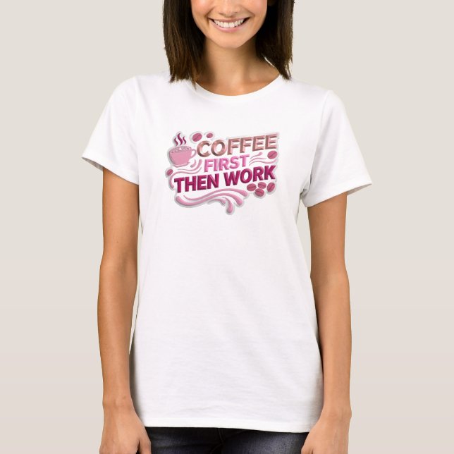 Camiseta Design de declaração COFFEE FIRST THEN WORK Capric (Frente)