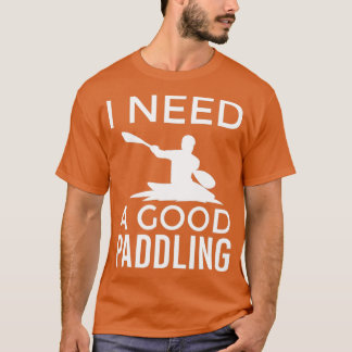 Camiseta Design de Kayaking para um Kayaker Eu preciso de u