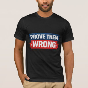 Camiseta Design de Motivação para Provar que Estão Errados