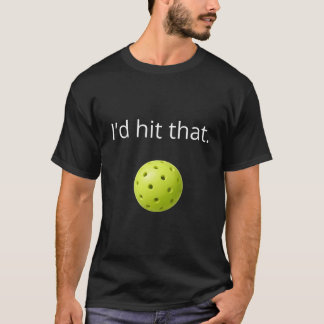 Camiseta Design de Pickleball Engraçado “Eu Acertaria Isso”