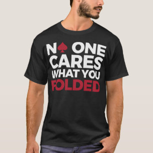 Camiseta Design de pôquer engraçado - Ninguém se importa co