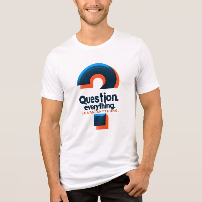 Camiseta Design de "Questionar Tudo, Aprender Qualquer Cois (Frente)