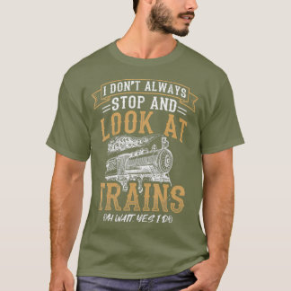 Camiseta Design de trem engraçado Eu nem sempre paro e olho