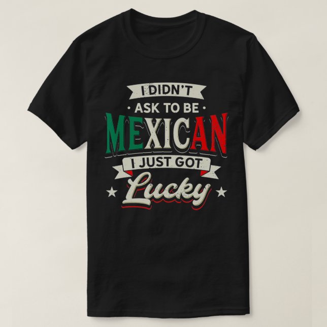 Camiseta Design do Orgulho Mexicano - Eu não pedi para ser  (Frente do Design)