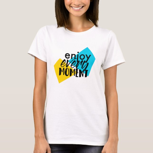 Camiseta Design gráfico moderno e divertido "Aproveite cada (Frente)