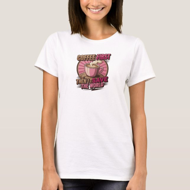 Camiseta Design Visual ÚNICO CAFÉ PRIMEIRO ENTÃO SALVE O MU (Frente)