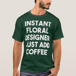 Camiseta Designer Floral Instantâneo Apenas Adicione Café E