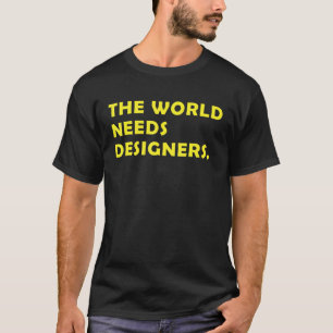 Camiseta Designer The World Needs Designers Graphics Artist