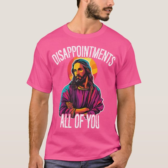 Camiseta Desiludidas Todos Vocês Cristo Jesus Humoroso J (Frente)