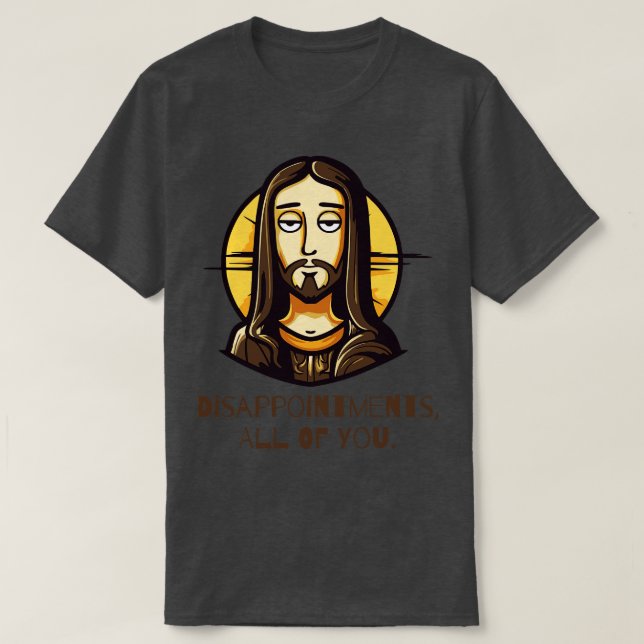 Camiseta Desilusões Todos Vocês Engraçados Jesus (Frente do Design)