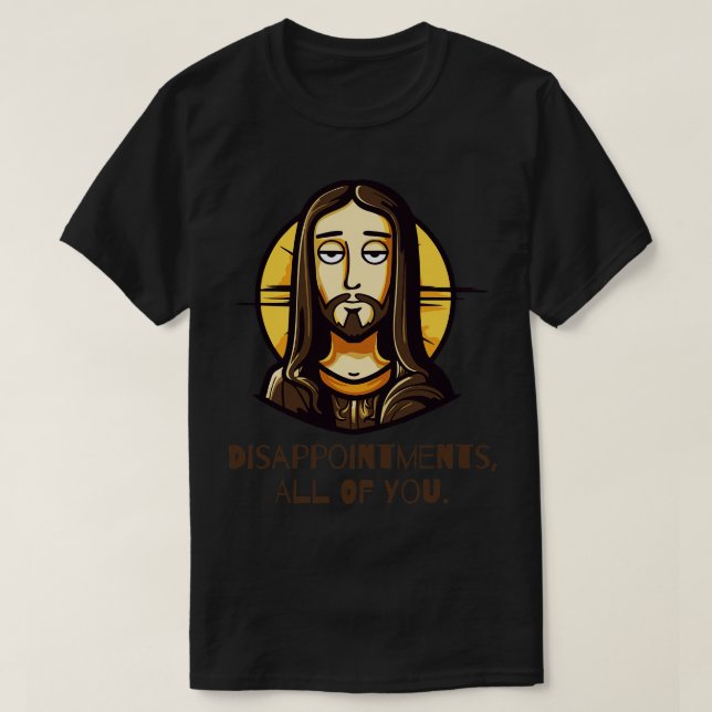 Camiseta Desilusões Todos Vocês Engraçados Jesus (Frente do Design)