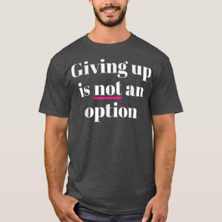 Camiseta Desistir Não É Uma Opção