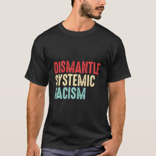 Camiseta Desmantelar a Consciência Anti-Racismo Sistêmico