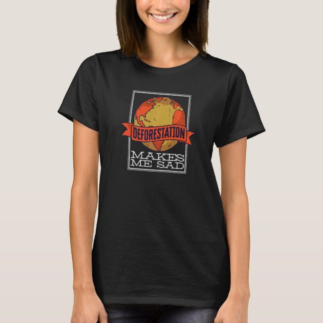 Camiseta Desmatamento Me Deixa Triste Reflorestamento Da Fl (Frente)