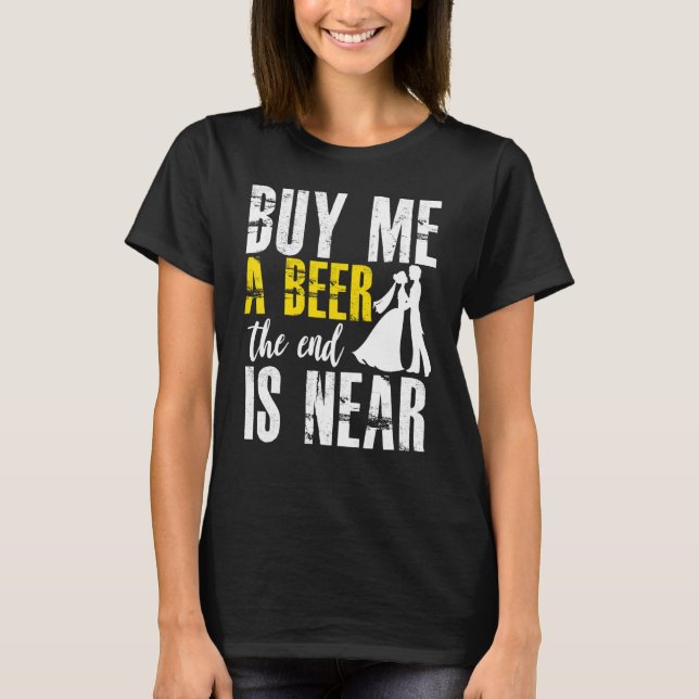 Camiseta Despedida de Solteiro Me Compre Uma Cerveja O Fim  (Frente)