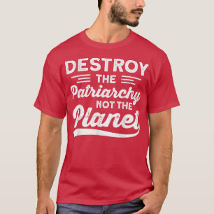 Camiseta Destruir A Patriarquia Não O Feminismo Planeta 727