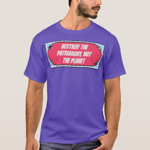 Camiseta Destruir A Patriarquia Não O Planeta