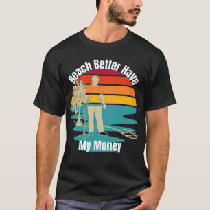 Camiseta Detecção de Metal em Praia Melhor Ter Meu Dinheiro