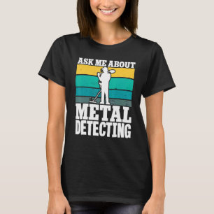 Camiseta Detector de Detector de Metal Pergunte-Me Sobre A