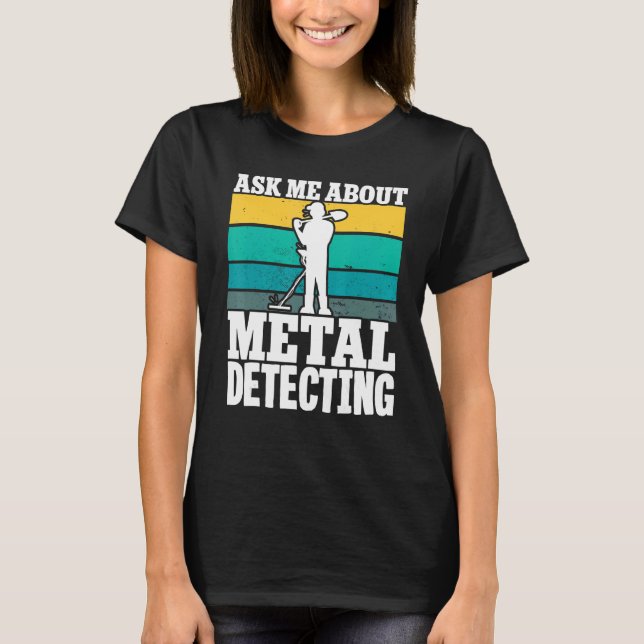 Camiseta Detector de Detector de Metal Pergunte-Me Sobre A  (Frente)