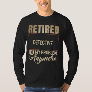 Camiseta Detetive Reformado Não É Meu Problema Mais Uma Cam
