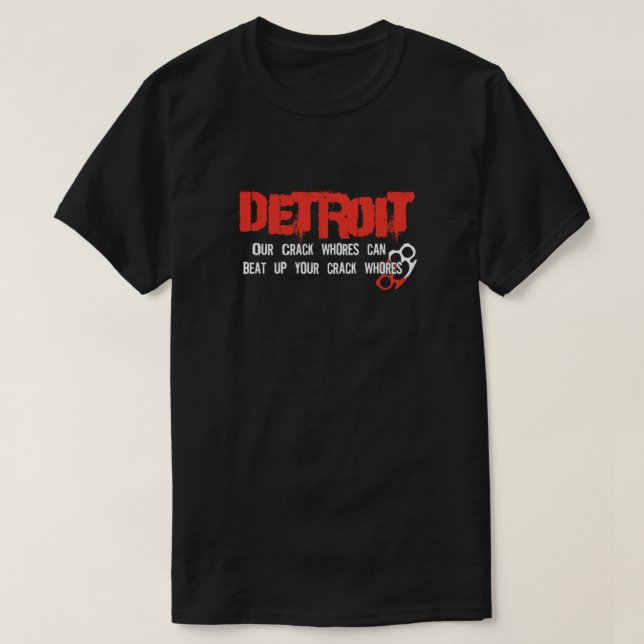 Camiseta Detroit City - Our Crack Whores can beat up your c (Frente do Design)