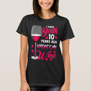 Camiseta Deu à luz há 10 anos onde está o vinho feliz dia d
