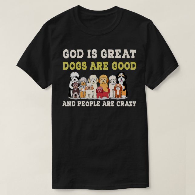 Camiseta Deus É Excelente Cães São Boas Pessoas São Loucas  (Frente do Design)