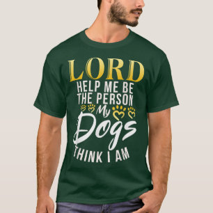 Camiseta Deus me ajude a pessoa que meus cães pensam que eu