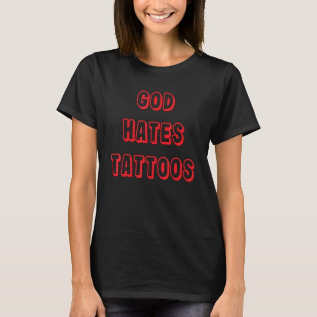 Camiseta Deus Odeia Tatuagens Sarcástico Humor Adulto Diz 1 (Frente)