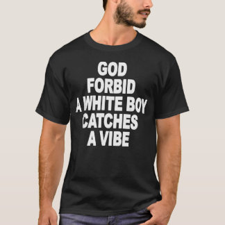 Camiseta Deus Proíba Que Um Garoto Branco Pegue Um