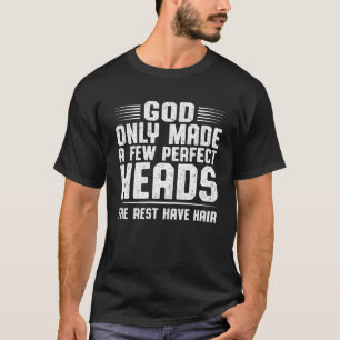 Camiseta Deus Só Fez Algumas Cabeças Perfeitas Os Restantes