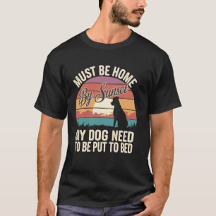 Camiseta Deve Estar Em Casa Ao Pôr Do Sol Meu Cachorro Prec