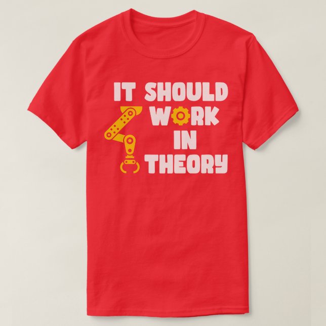 Camiseta Deve Funcionar Em Teoria Com Engenheiro Robótico D (Frente do Design)