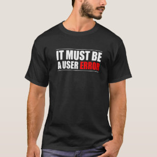 Camiseta Deve Ser Um Programador De Erro Do Usuário