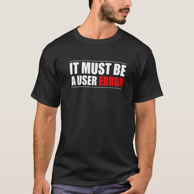 Camiseta Deve Ser Um Programador De Erro Do Usuário (Frente)