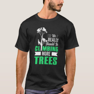 Camiseta Deveríamos Estar Subindo Mais Árvores Arboristas