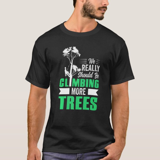 Camiseta Deveríamos Estar Subindo Mais Árvores Arboristas (Frente)