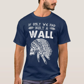 Camiseta Deveríamos ter construído um muro Native American