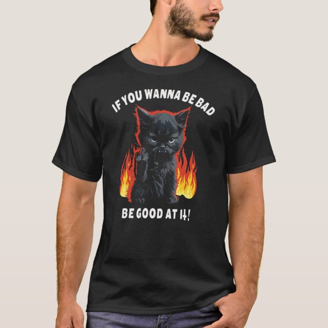 Camiseta Devil Cat If You Wanna Be Bad Be Good At It Kitten (Frente)