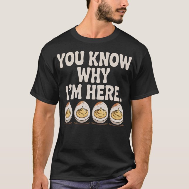 Camiseta Deviled Eggs You Know Why I’m Here Thanksgiving (Frente)