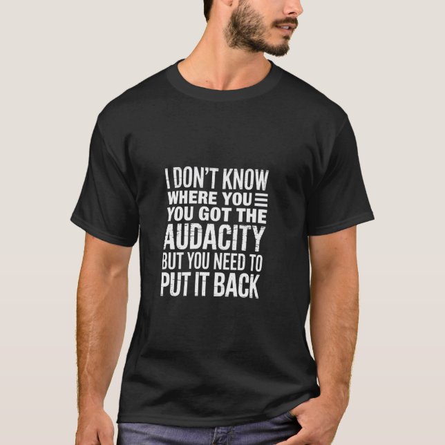 Camiseta Devolva Essa Audácia para Onde Ela Veio ---- (Frente)