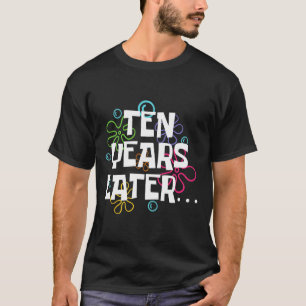 Camiseta Dez Anos Mais Tarde Meme Engraçado 10 Anos 10 Anos