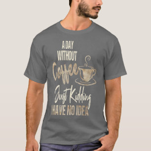 Camiseta Dia das Mulheres Sem Café É Como Brincadeira