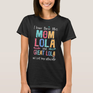 Camiseta Dia de as mães Eu Tenho Três Títulos Mãe Lola E Gr