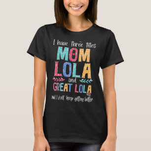 Camiseta Dia de as mães Eu Tenho Três Títulos Mãe Lola E Gr