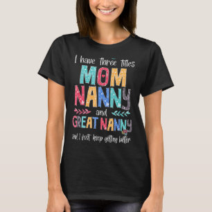 Camiseta Dia de as mães Eu Tenho Três Títulos Mamãe Nanny E